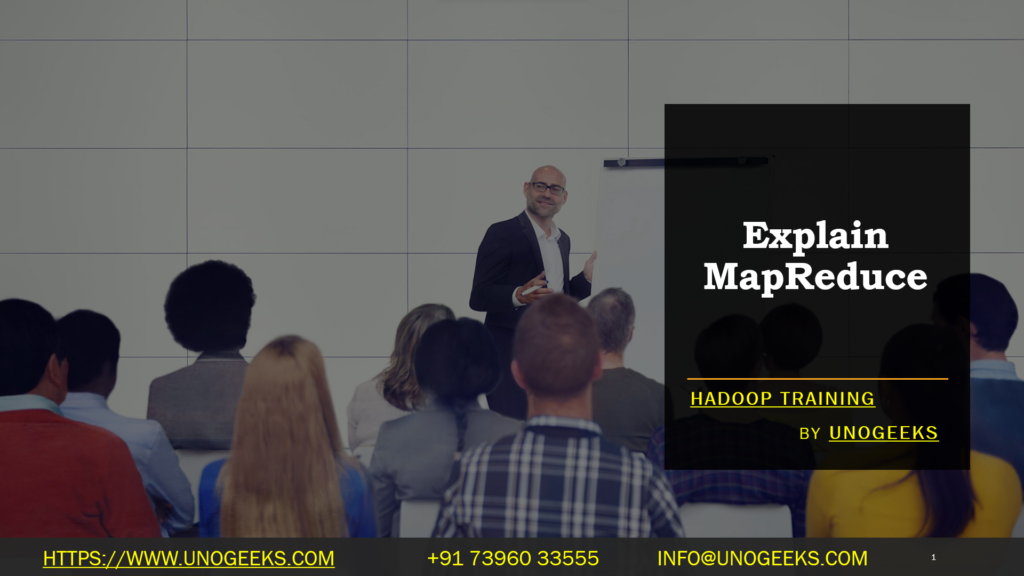 Explain MapReduce